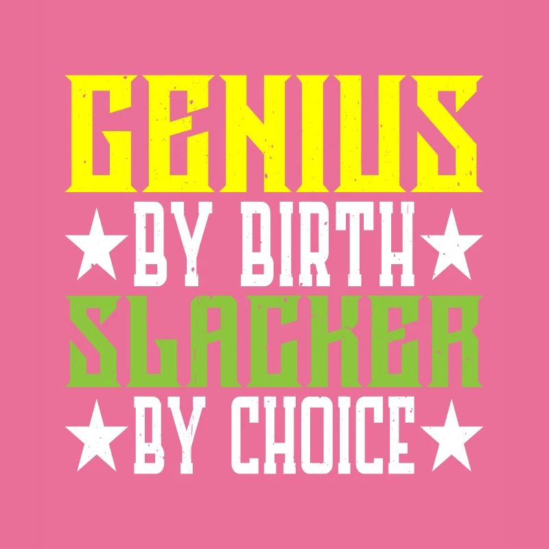 Genius By Birth Slacker By Choice 5
