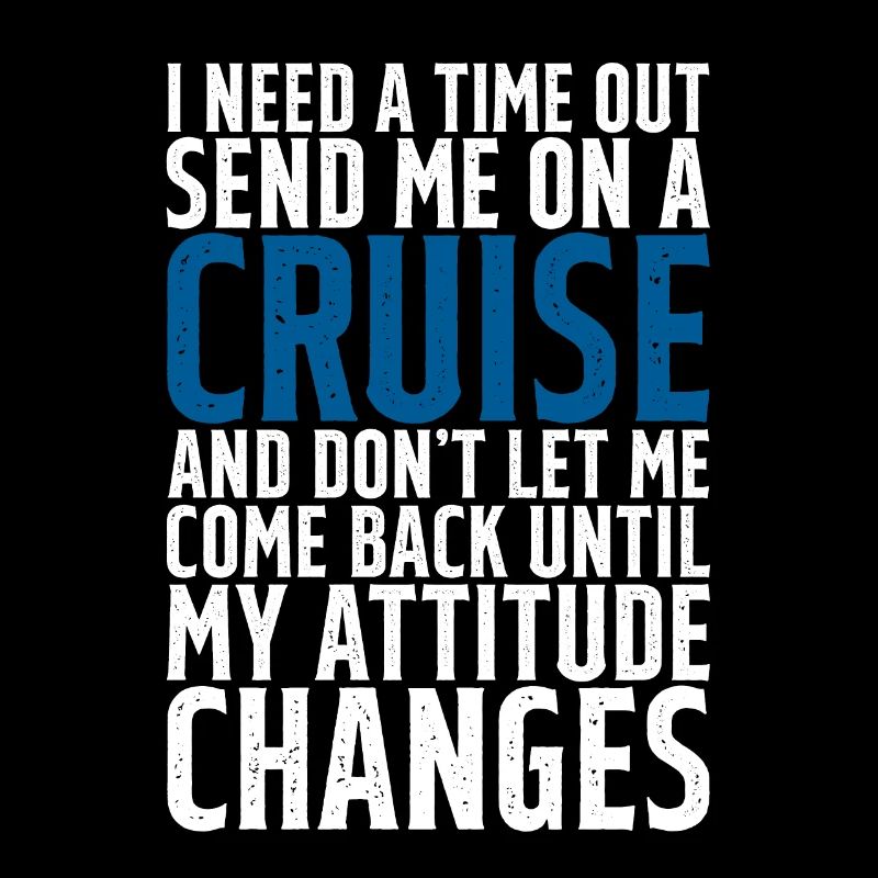 I Need A Time Out, Send Me On A Cruise