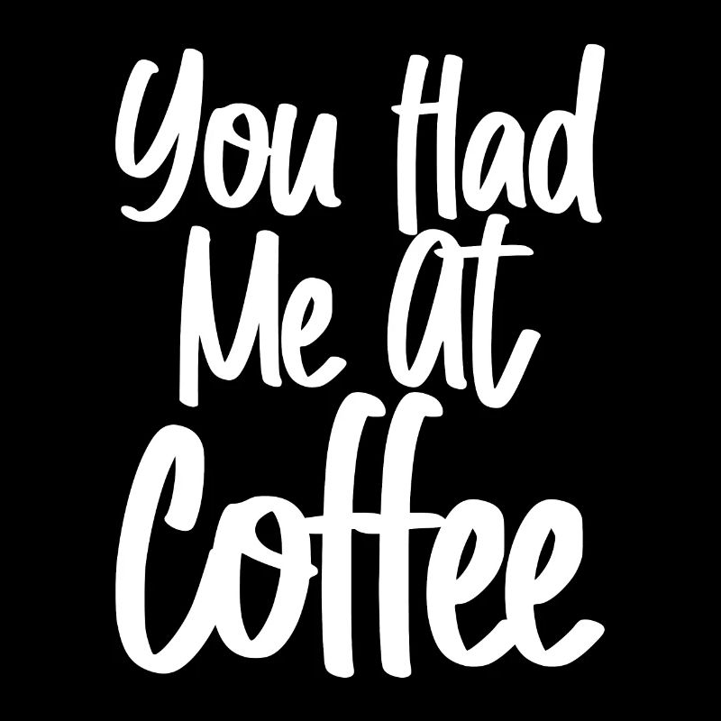 You Had Me At Coffee