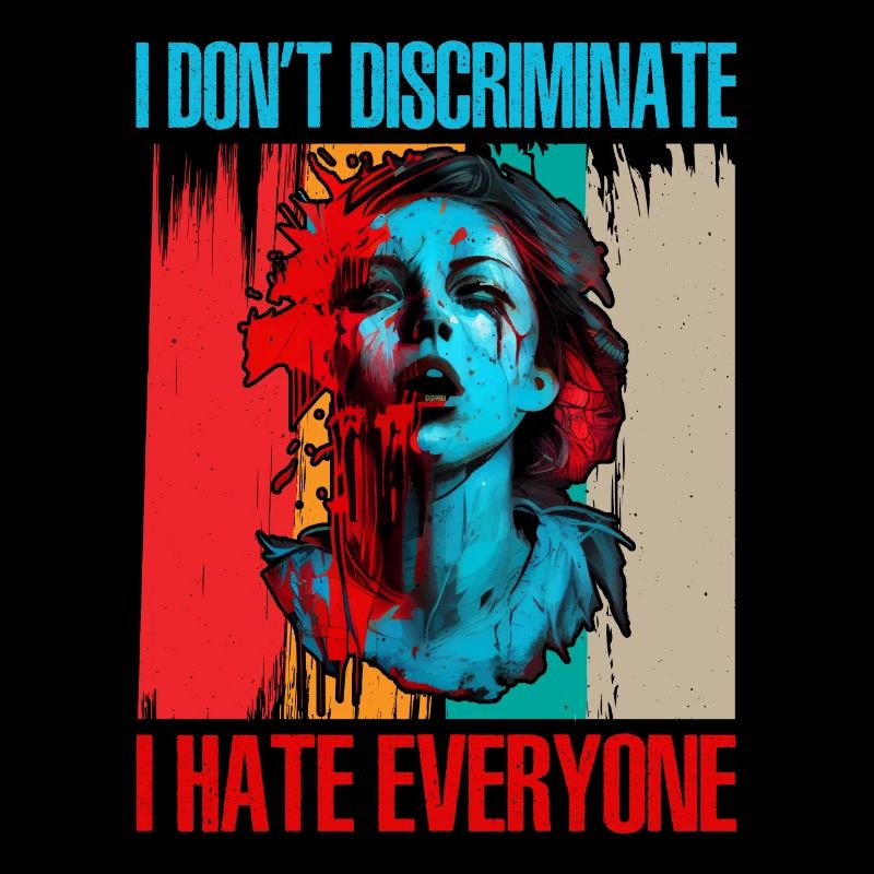 I Don't Discriminate I Hate Everyone 21