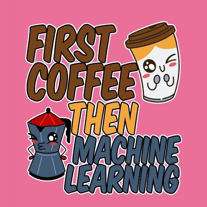 First Coffee Then Machine Learning 4