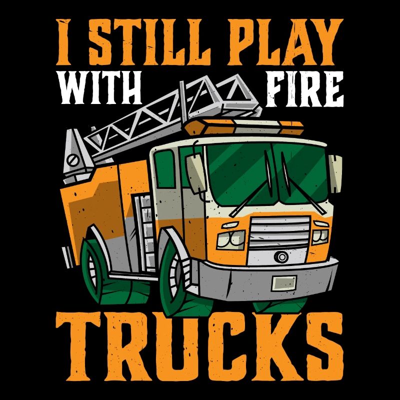 I Still Play With Fire Trucks 2