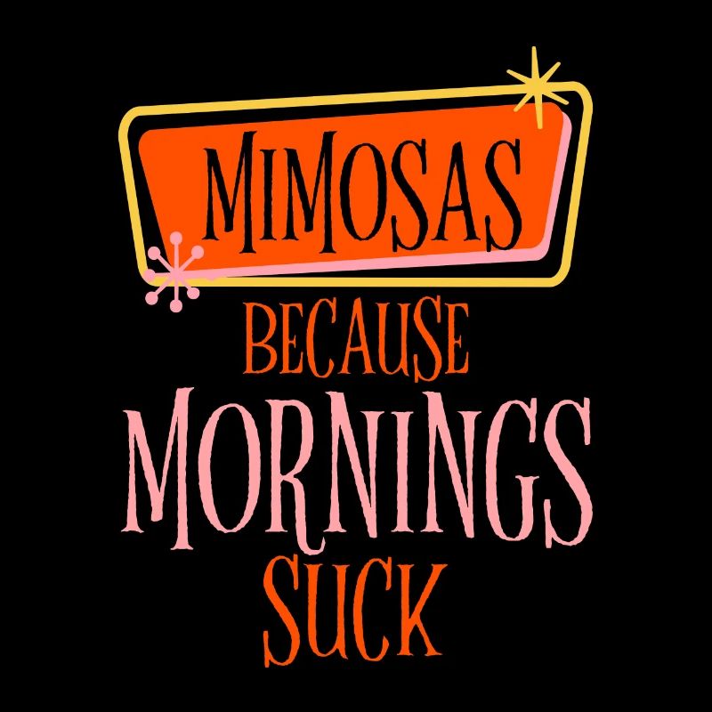 Mimosas Because Mornings Suck 2