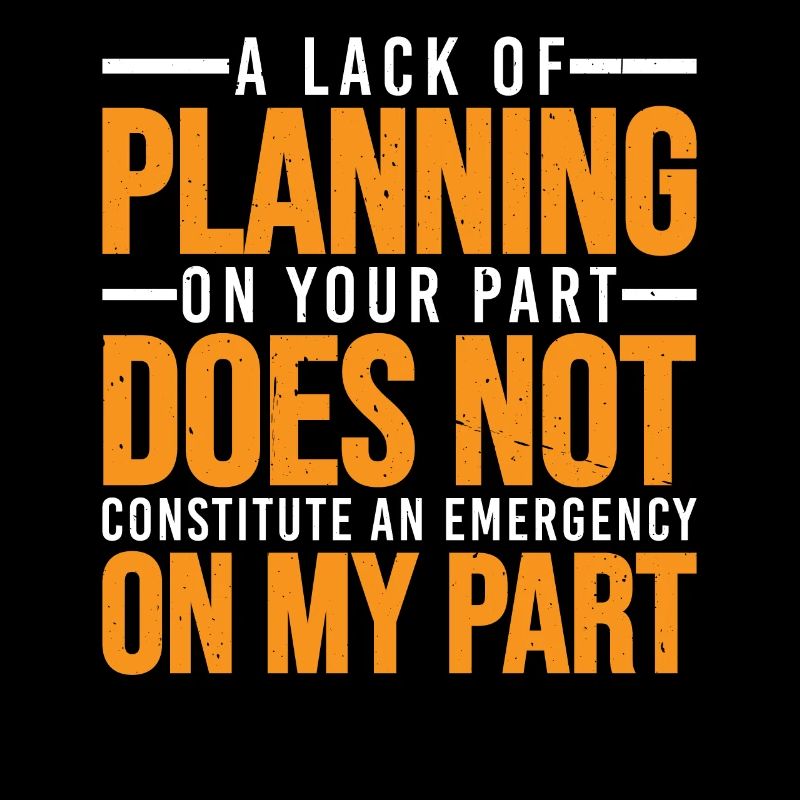 A Lack Of Planning On Your Part Does Not ... 30