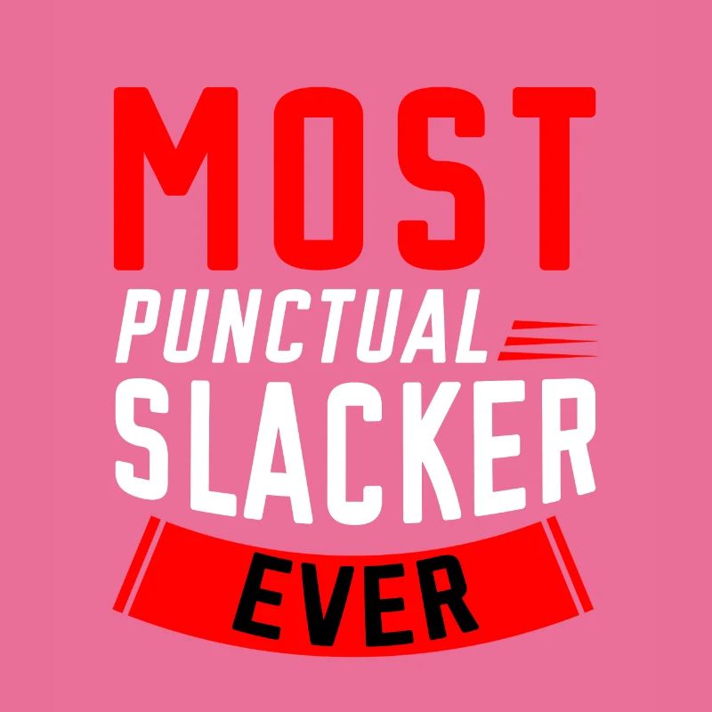 Most Punctual Slacker Ever 2