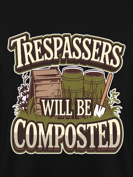 Trespassers Will Be Composted