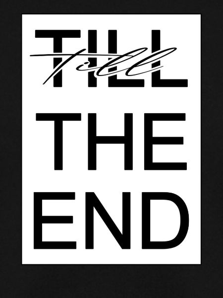 TILL the end