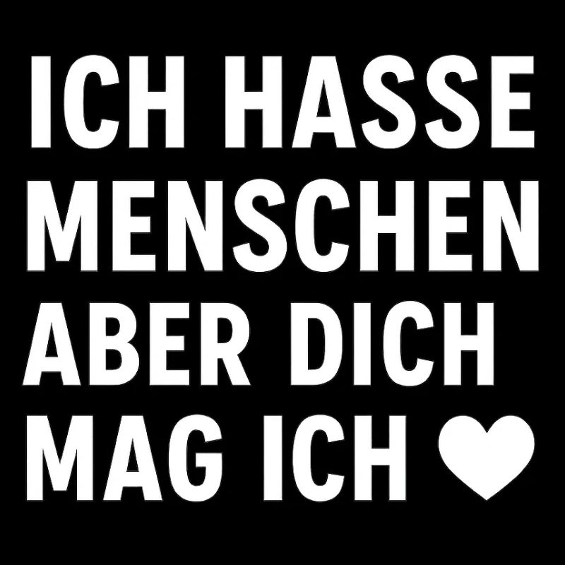 Ich hasse Menschen – aber dich mag ich ❤️