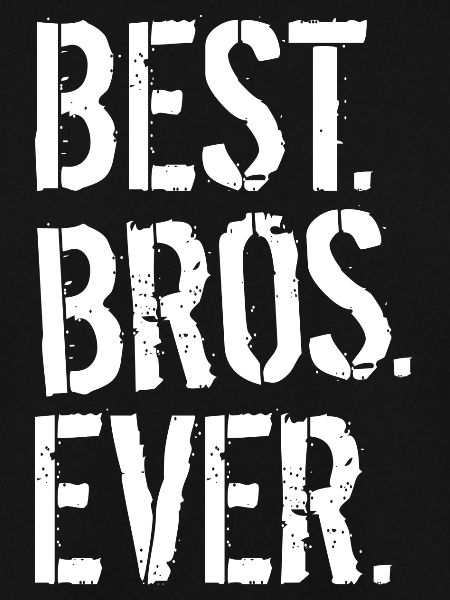 BEST. BROS. EVER.