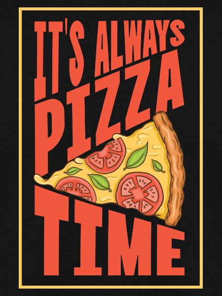 It's always Pizza time