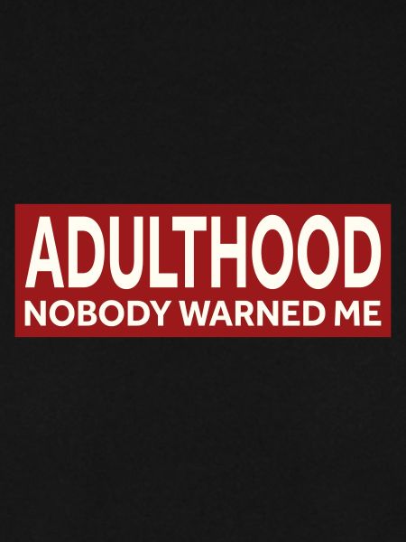 ADULTHOOD - NOBODY WARNED ME