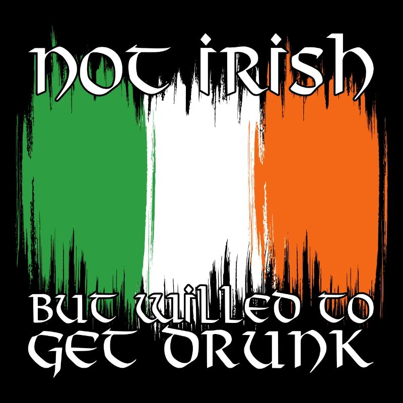 Not Irish But Willed To Get Drunk