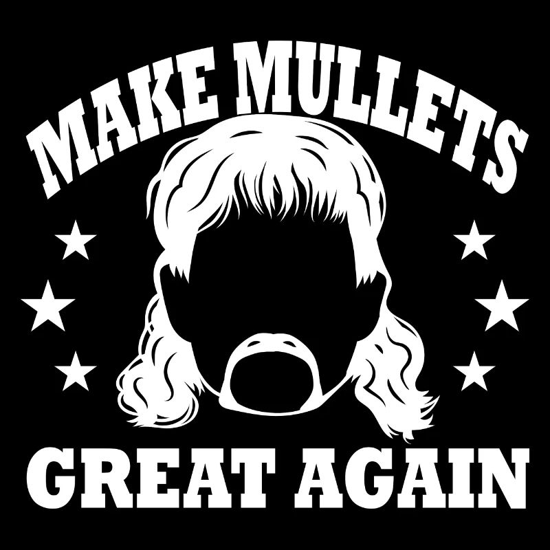 MAKE MULLETS GREAT AGAIN Mullet Hair