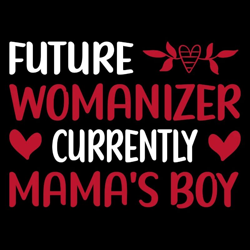 Valentine Future Womanizer Current Mamas Boy