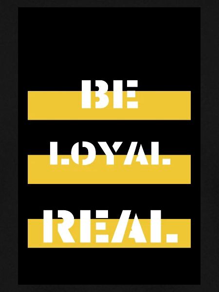 Be LOYAL&REAL