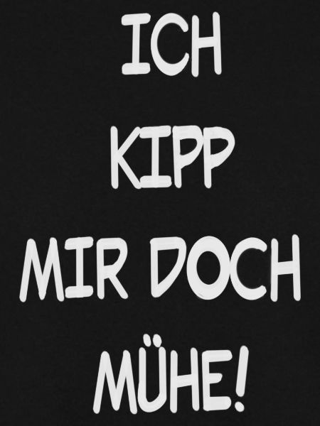 Ich Kipp mir doch Mühe