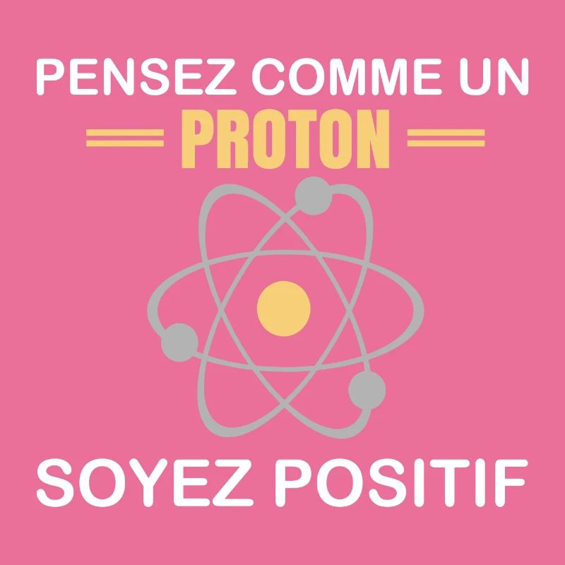 Pensez comme un proton soyez positif