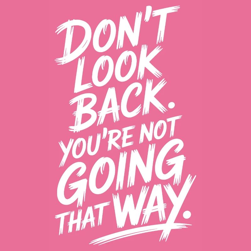 Ne regarde pas en arrière, tu ne vas pas dans cette direction, motivation