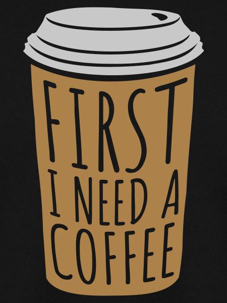 Fist I need Coffee