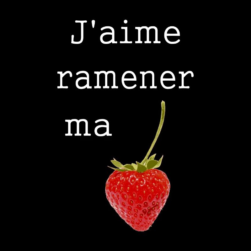 J’aime ramener ma fraise