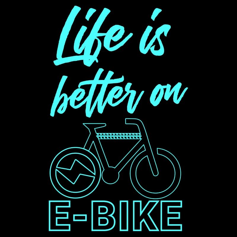 Life is better on E-bike Lustiger Spruch E-Biker