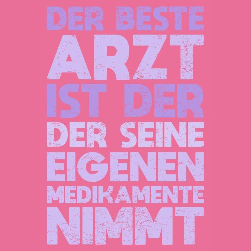 Der Beste Arzt Ist Der, Der Seine Eigenen...