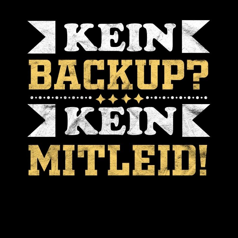 Kein Backup? Kein Mitleid!