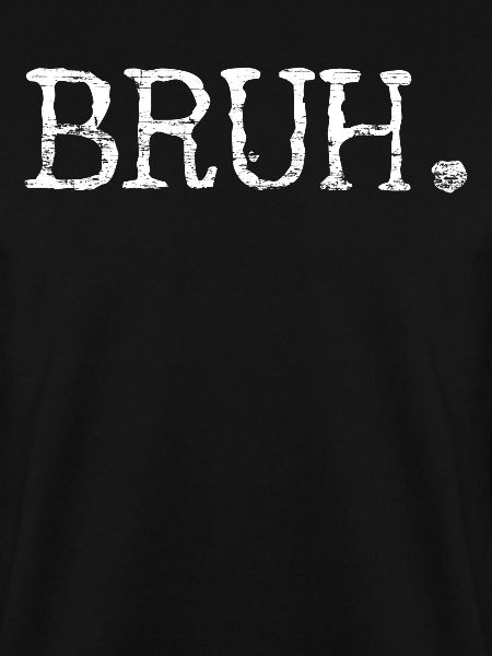 Bruh Bro Bruder