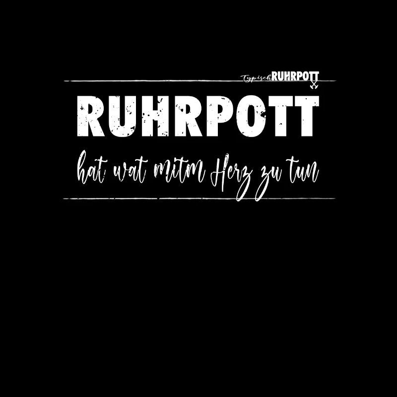 Spruch Statement Ruhrpott hat wat mitm Herz zu tun