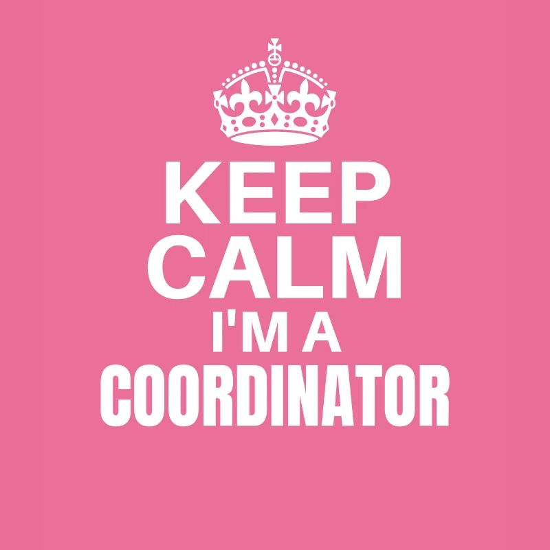 Keep Calm I’m A Coordinator, Funny Job Design