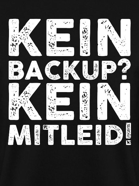 Kein Backup? Kein Mitleid!