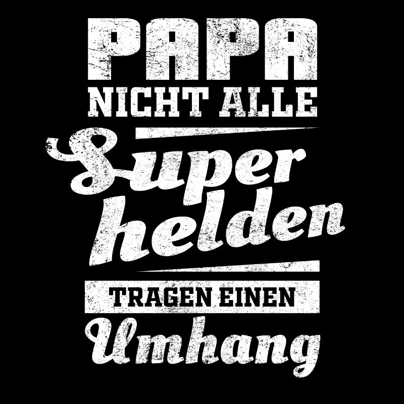 Papa nicht alle Superhelden tragen einen Umhang