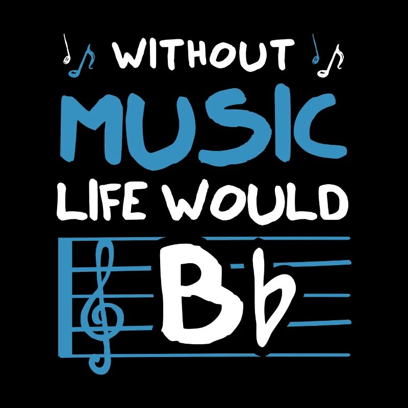 Without Music Life Would B Flat