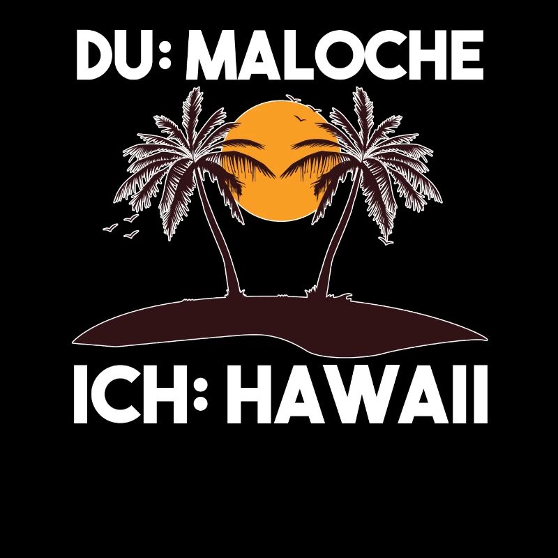 Du Maloche ich Hawaii