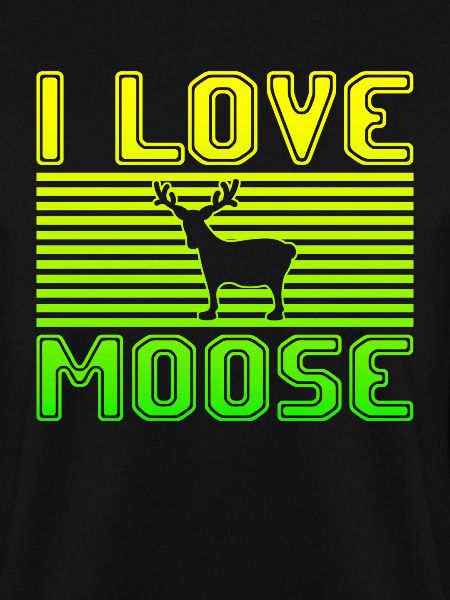 I love moose