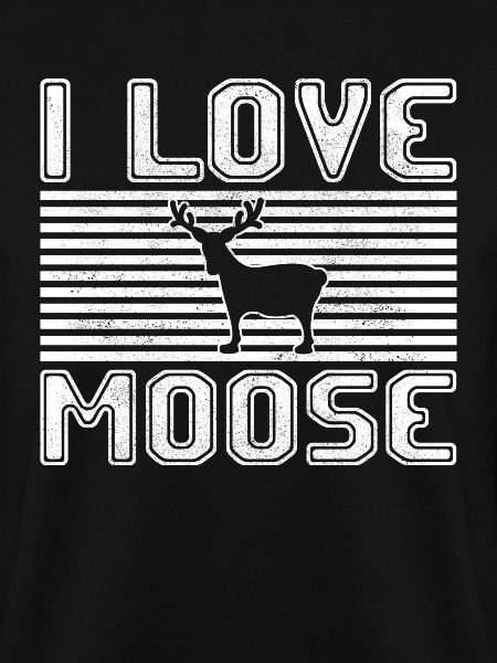 I love moose