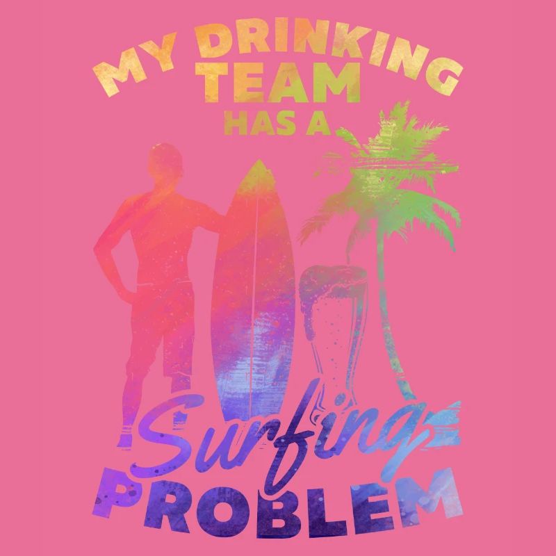 Mein Trinkteam hat ein Surfproblem Lustiger Surfer