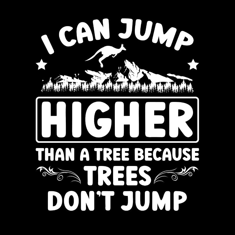 I can jump higher than a