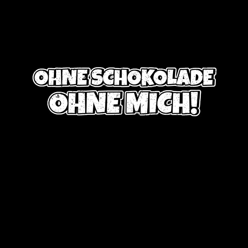 Ohne Schokolade ohne mich Schokoladenspruch