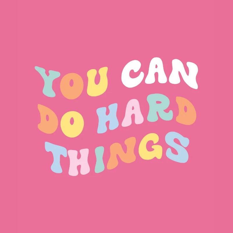 You Can Do Hard Things