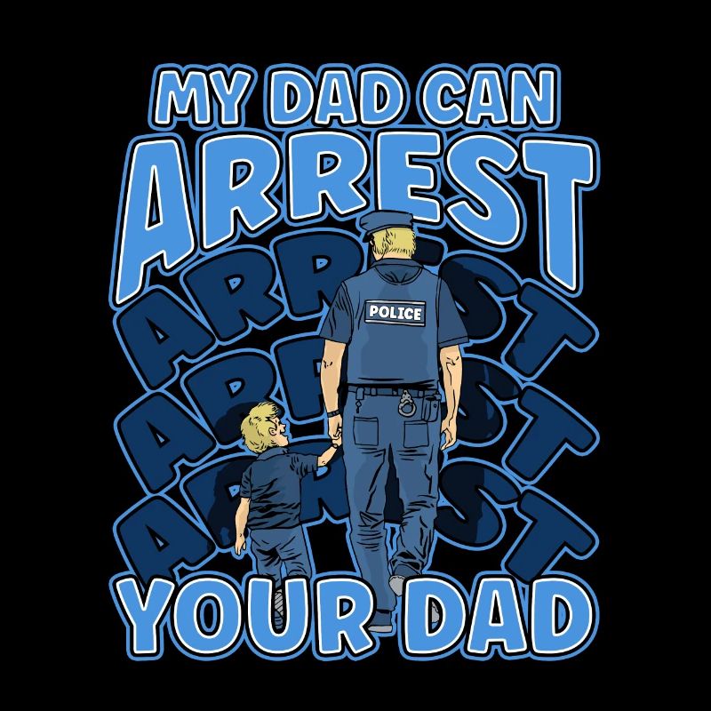 My Dad Can Arrest You Dad