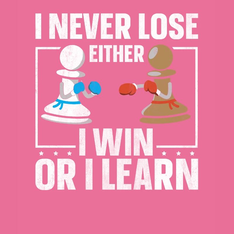 I Never Lose Either I Win Or I Learn Schach