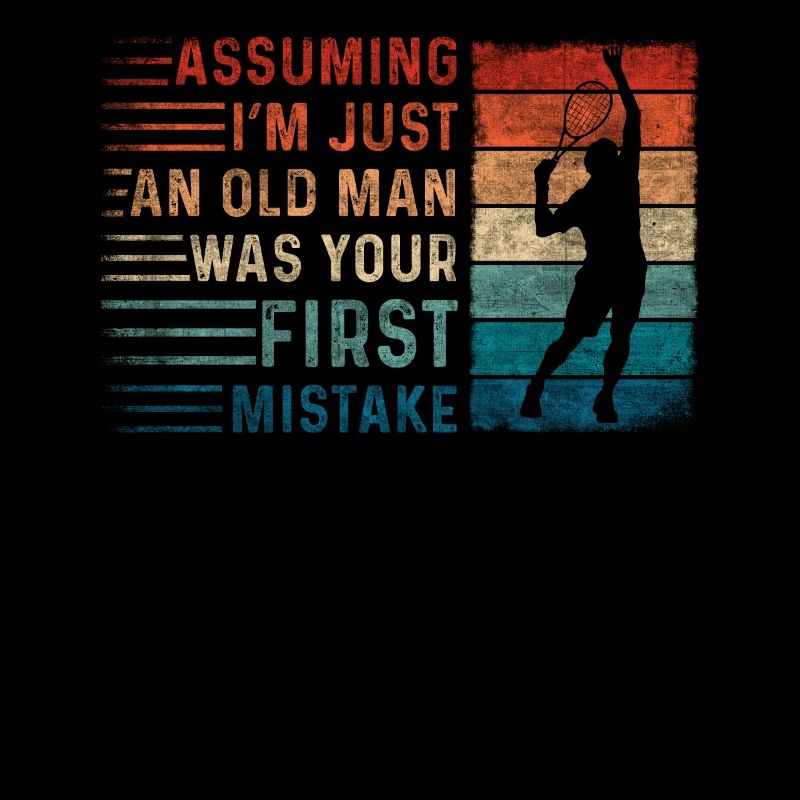 Assuming Im Just An Old Man Mistake Tennis