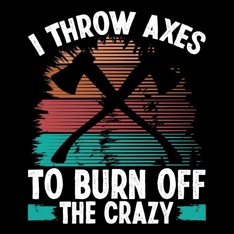 Axe Throwing Burn off the Crazy Thrower Axe Quote