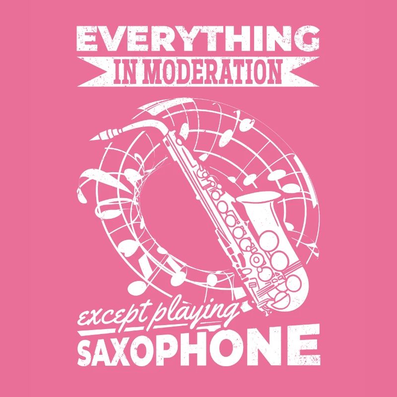 Everything In Moderation Except Playing Saxophones