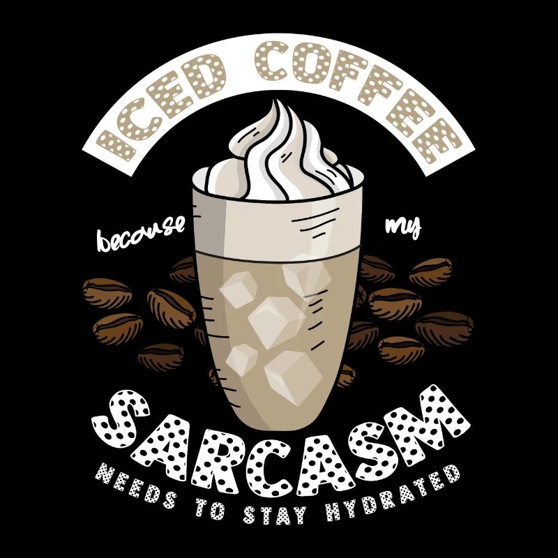 Mon sarcasme doit hydrater le café glacé
