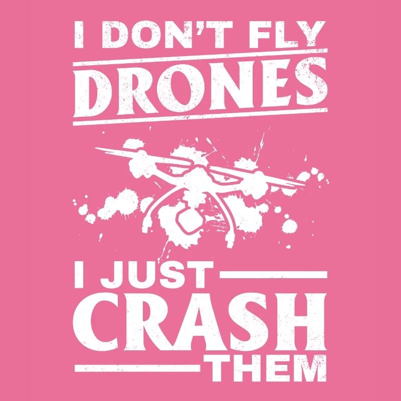 Quadcopter Drone Pilot I Don't Fly Drones I Just C