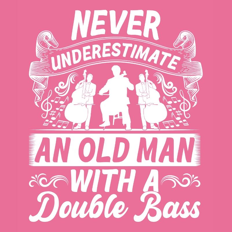 Contrabass Never Underestimate An Old Man With A D