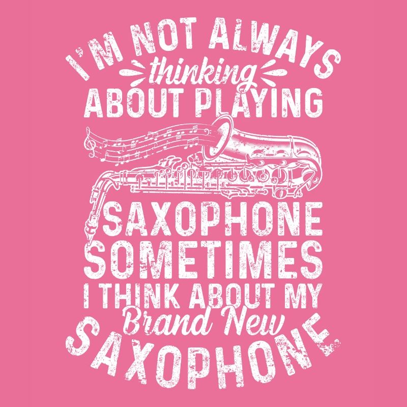 I'm Not Always Thinking About Playing Saxophone Sa