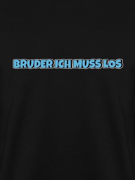Bruder ich muss los
